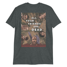 All Your Friends are Dead Short-Sleeve Unisex T-Shirt