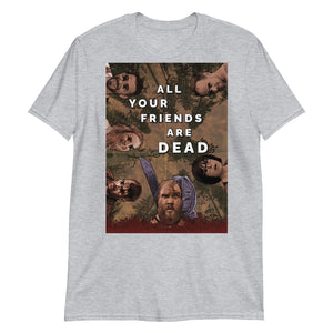 All Your Friends are Dead Short-Sleeve Unisex T-Shirt